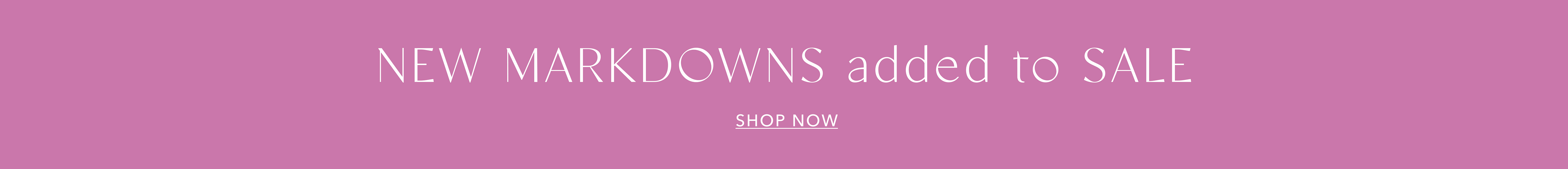 NEW MARKDOWNS ADDED TO SALE  | SHOP SALE