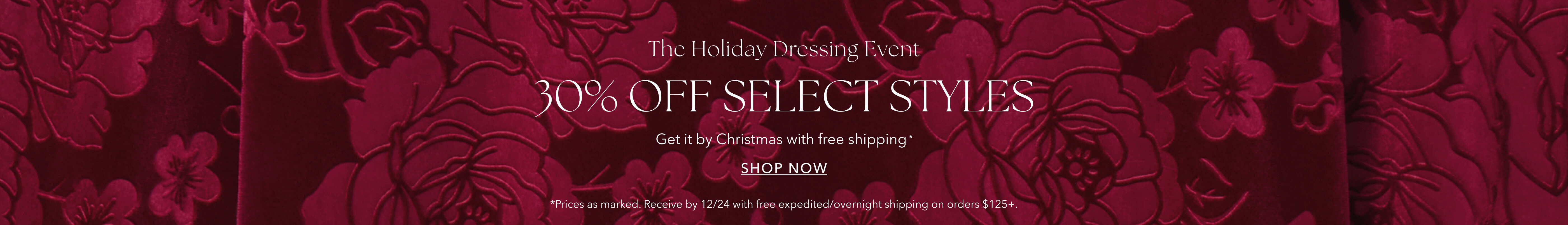 The Holiday Dressing Event | 30% Off Select Styles | Shop Now